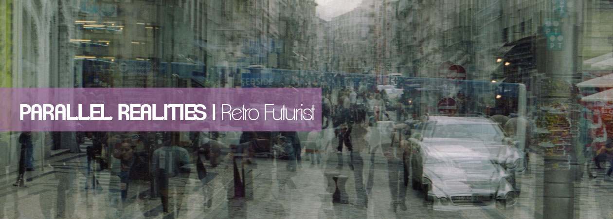 Parallel realities – The Retro Futurist Parallel realities – The Retro Futurist