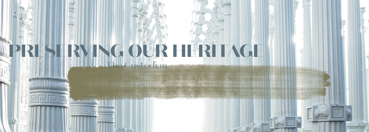 Preserving our heritage - The Custodian Preserving our heritage - The Custodian